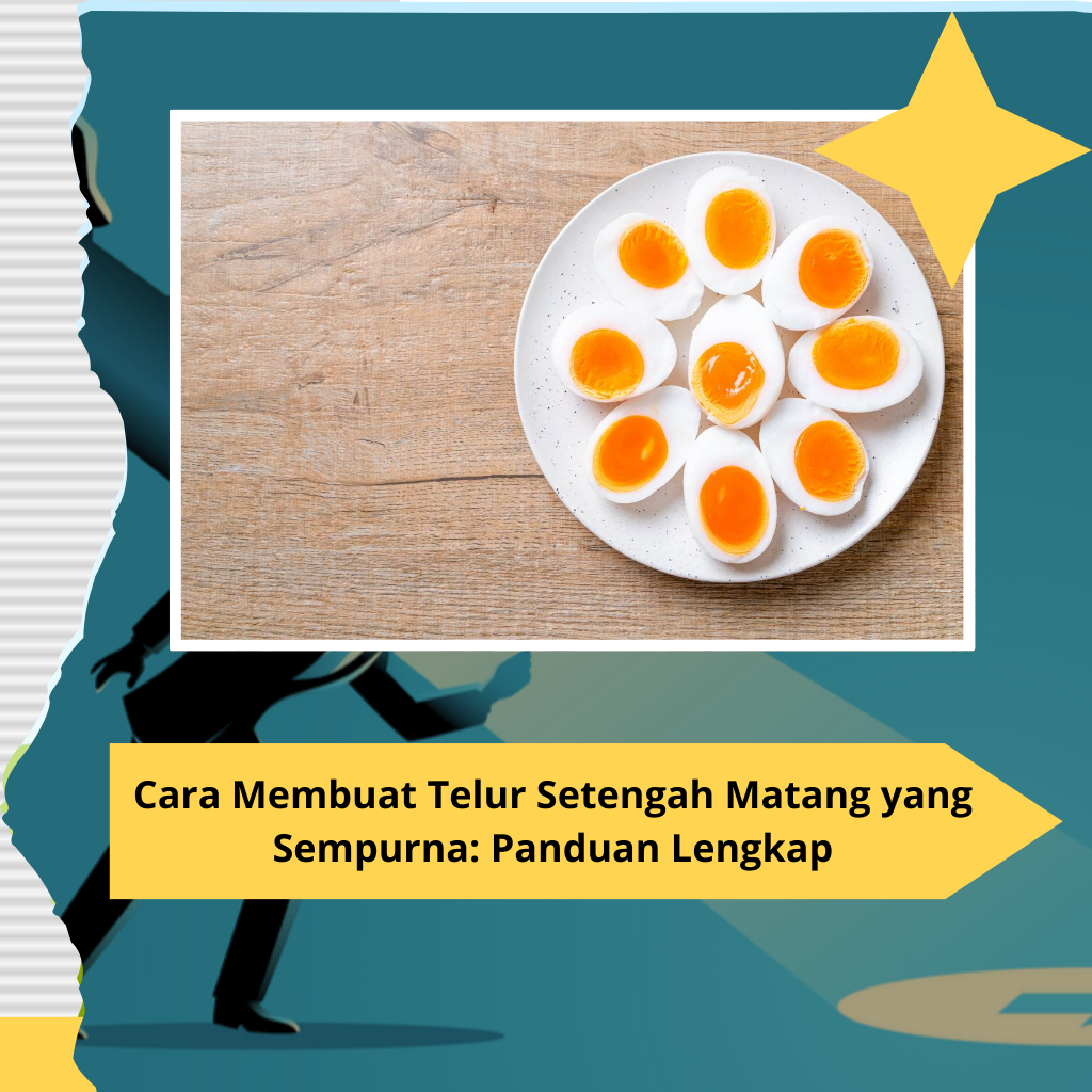 Cara Membuat Telur Setengah Matang yang Sempurna