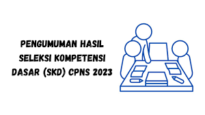 Pengumuman Hasil Seleksi Kompetensi Dasar (SKD) CPNS 2023