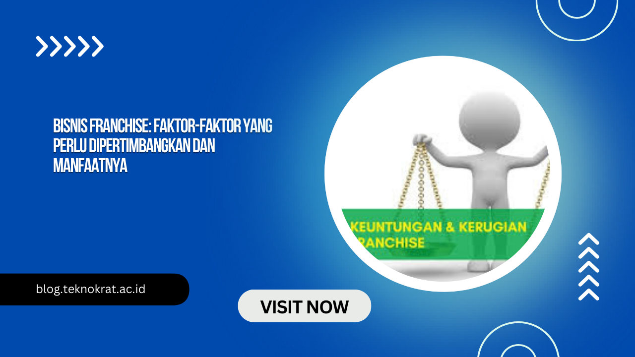 Bisnis Franchise: Faktor-Faktor yang Perlu Dipertimbangkan dan Manfaatnya