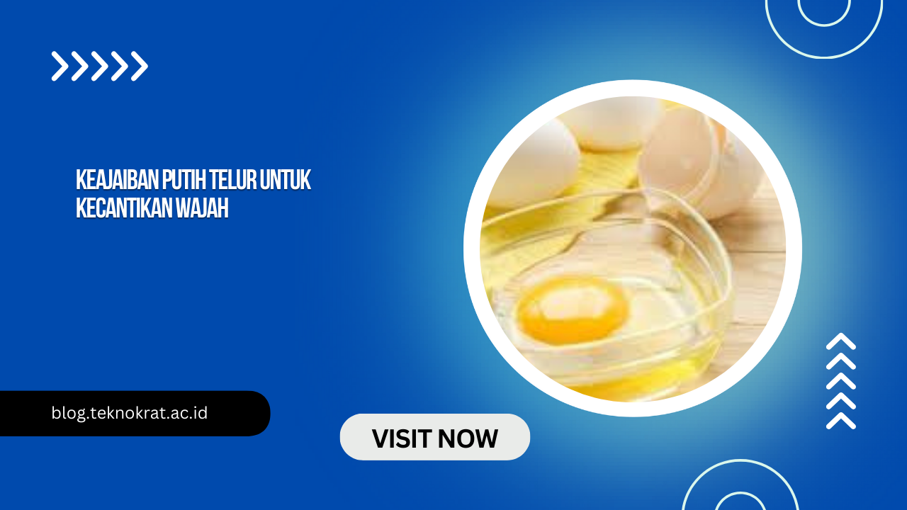 Keajaiban Putih Telur untuk Kecantikan Wajah
