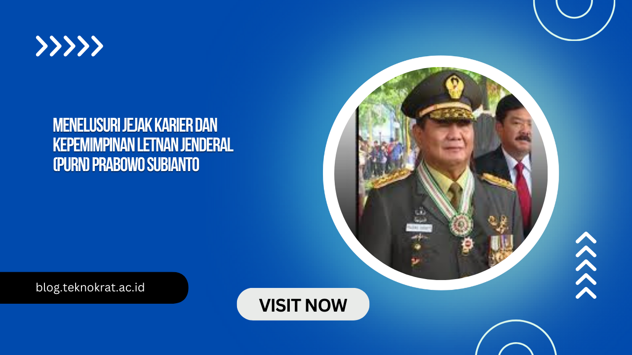 Menelusuri Jejak Karier dan Kepemimpinan Letnan Jenderal (Purn) Prabowo Subianto