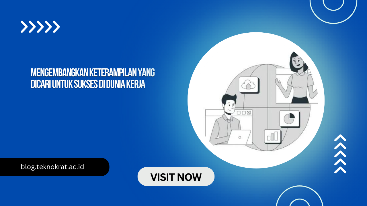 Mengembangkan Keterampilan yang Dicari untuk Sukses di Dunia Kerja