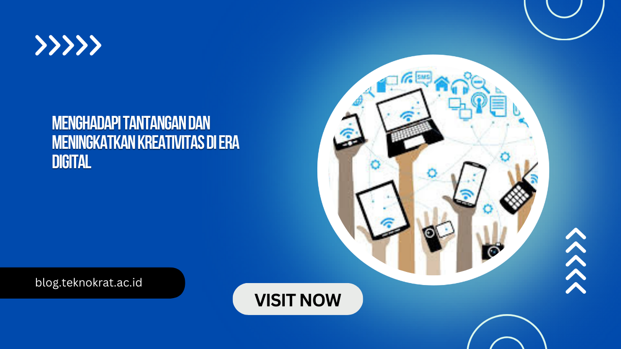 Menghadapi Tantangan dan Meningkatkan Kreativitas di Era Digital