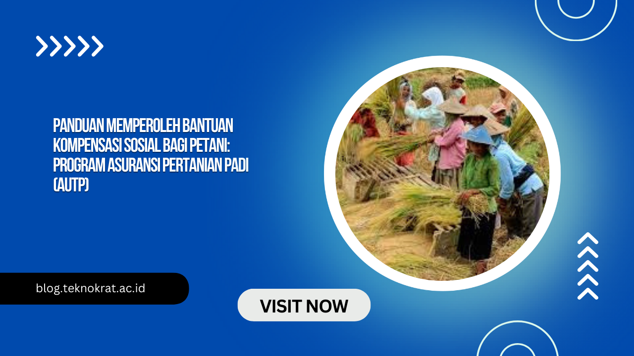 Panduan Memperoleh Bantuan Kompensasi Sosial bagi Petani: Program Asuransi Pertanian Padi (AUTP)