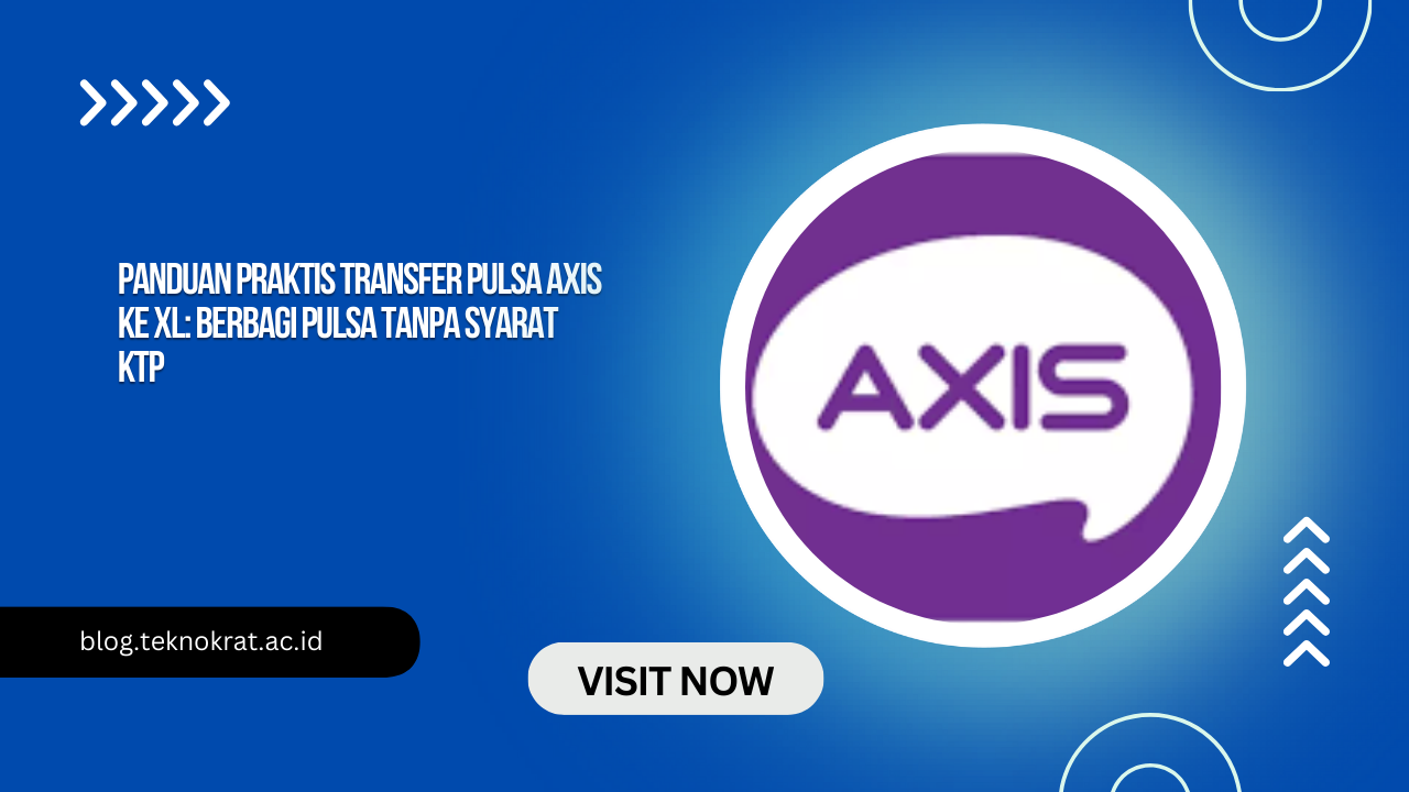 Panduan Praktis Transfer Pulsa Axis ke XL: Berbagi Pulsa Tanpa Syarat KTP