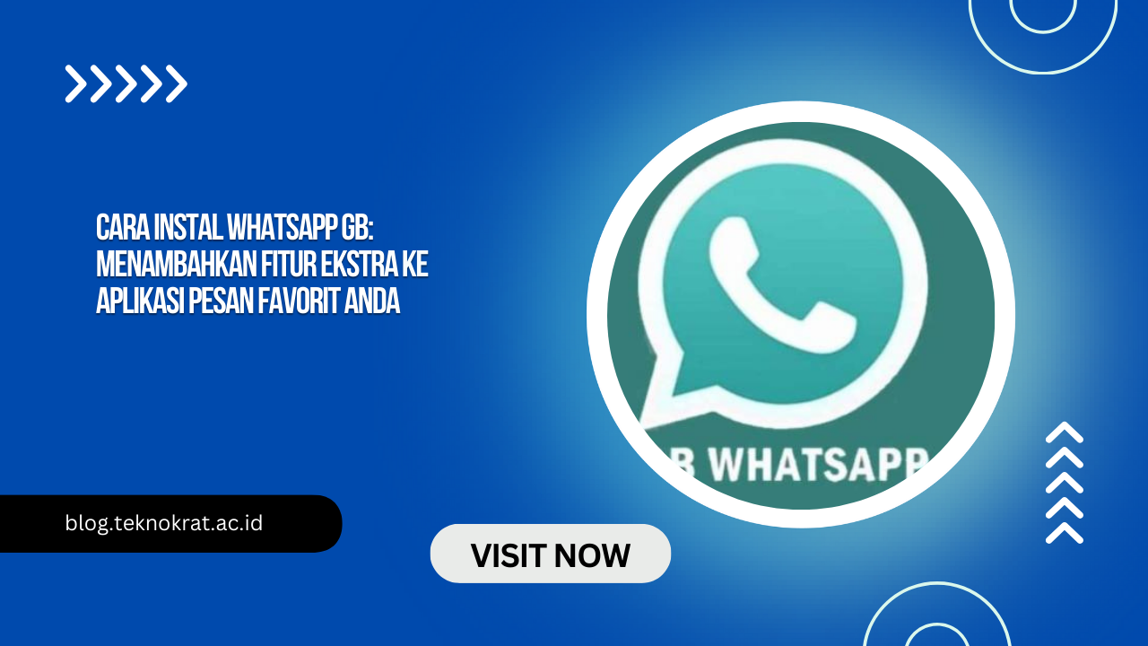 Cara Instal WhatsApp GB: Menambahkan Fitur Ekstra ke Aplikasi Pesan Favorit Anda