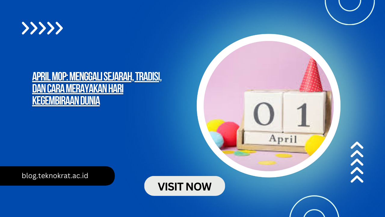 April Mop: Menggali Sejarah, Tradisi, dan Cara Merayakan Hari Kegembiraan Dunia