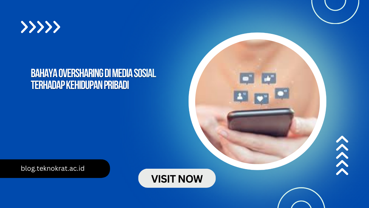 Bahaya Oversharing di Media Sosial terhadap Kehidupan Pribadi