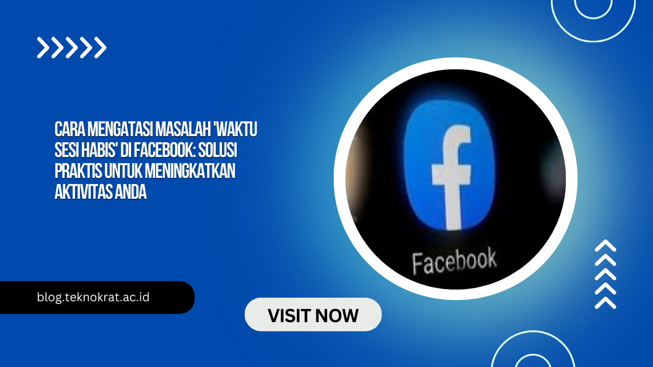 Cara Mengatasi Masalah 'Waktu Sesi Habis' di Facebook: Solusi Praktis untuk Meningkatkan Aktivitas Anda