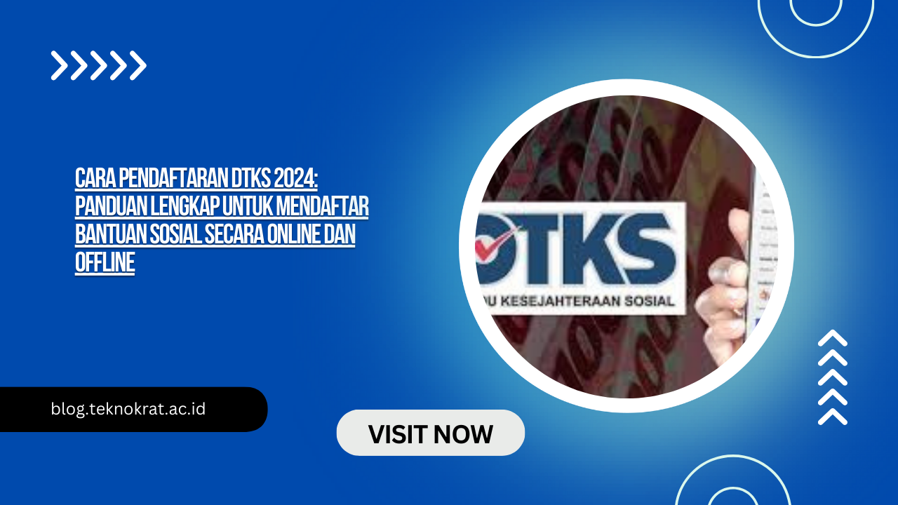 Cara Pendaftaran DTKS 2024: Panduan Lengkap untuk Mendaftar Bantuan Sosial Secara Online dan Offline