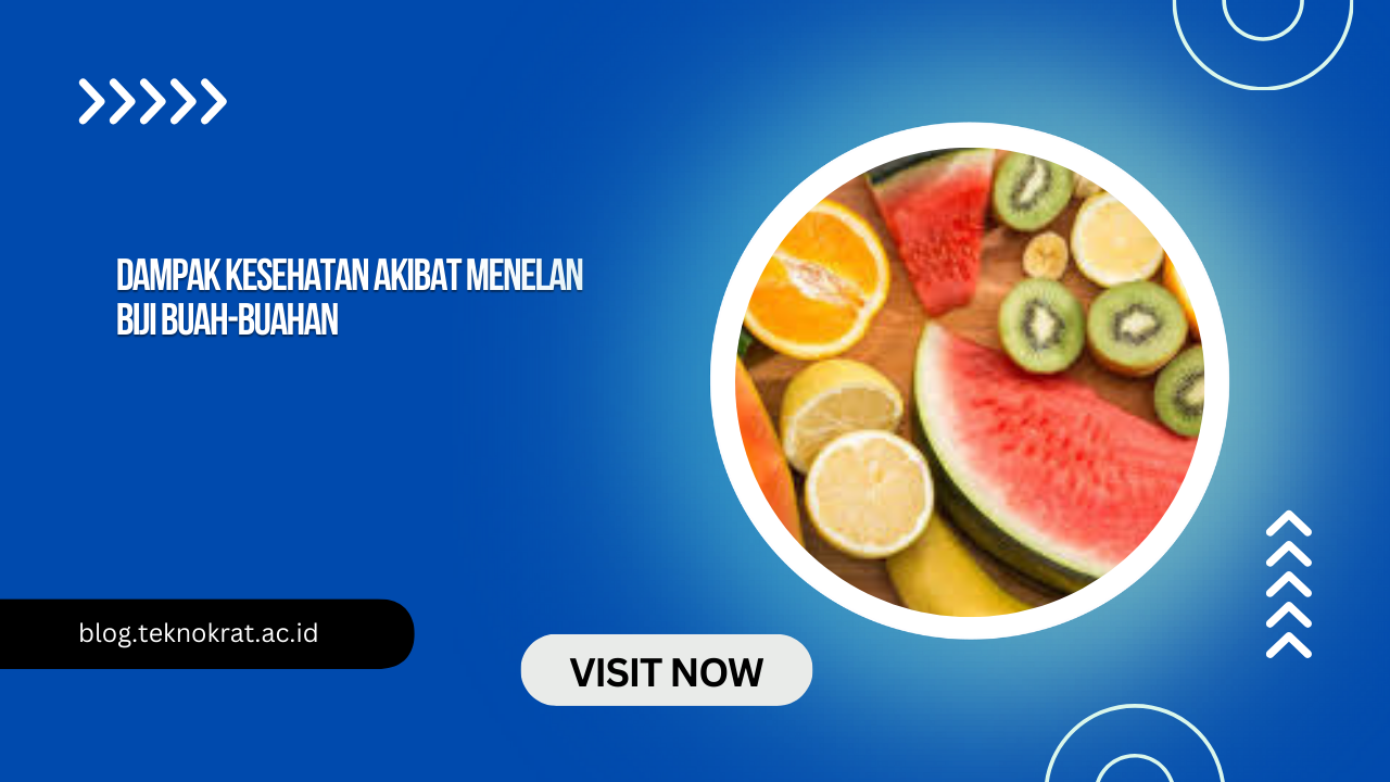 Dampak Kesehatan Akibat Menelan Biji Buah-Buahan