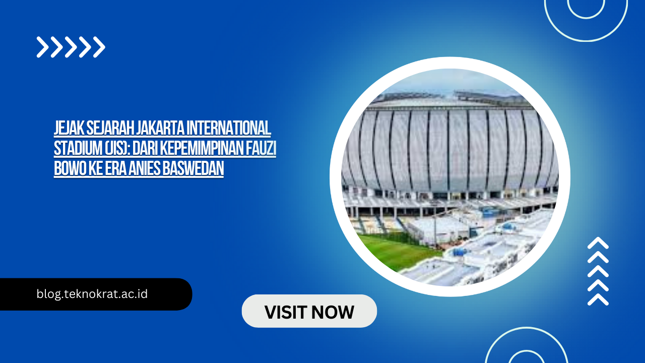 Jejak Sejarah Jakarta International Stadium (JIS): Dari Kepemimpinan Fauzi Bowo ke Era Anies Baswedan
