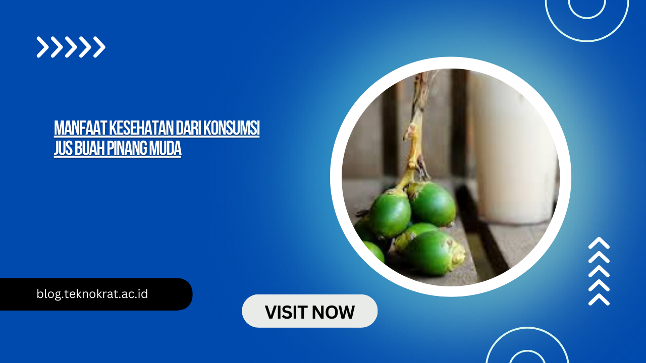 Manfaat Kesehatan dari Konsumsi Jus Buah Pinang Muda
