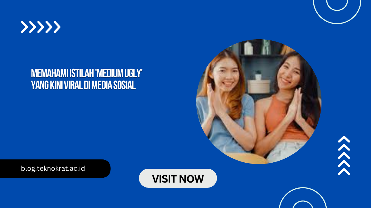 Memahami Istilah 'Medium Ugly' yang Kini Viral di Media Sosial