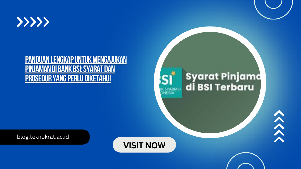 Panduan Lengkap untuk Mengajukan Pinjaman di Bank BSI: Syarat dan Prosedur yang Perlu Diketahui