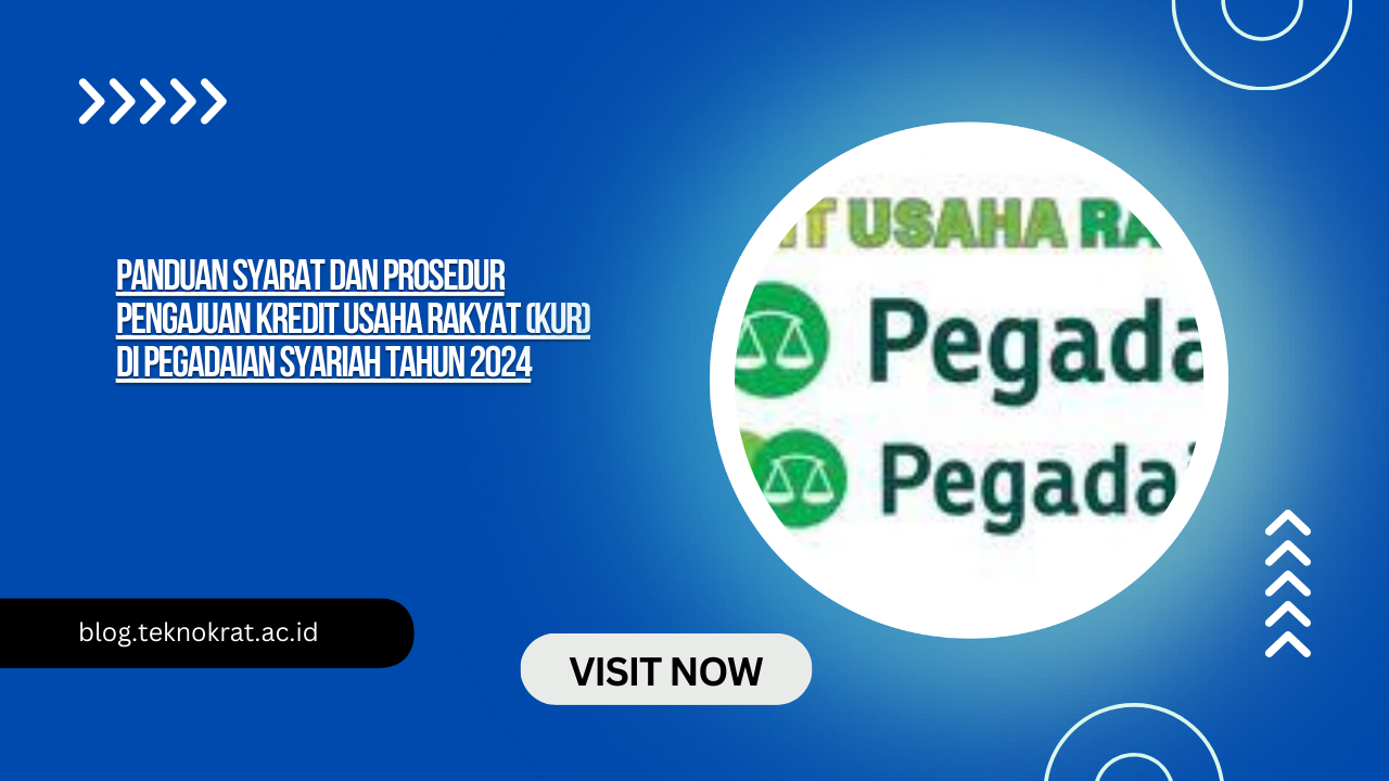 Panduan Syarat dan Prosedur Pengajuan Kredit Usaha Rakyat (KUR) di Pegadaian Syariah Tahun 2024