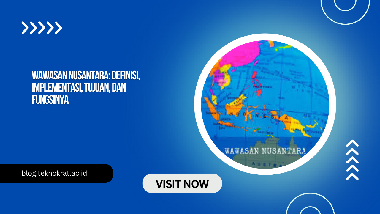 Wawasan Nusantara: Definisi, Implementasi, Tujuan, dan Fungsinya
