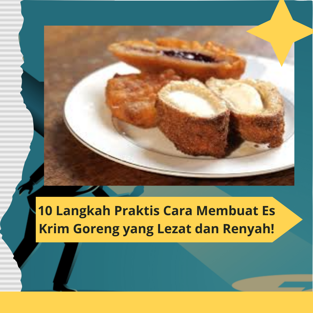 10 Langkah Praktis Cara Membuat Es Krim Goreng yang Lezat dan Renyah!