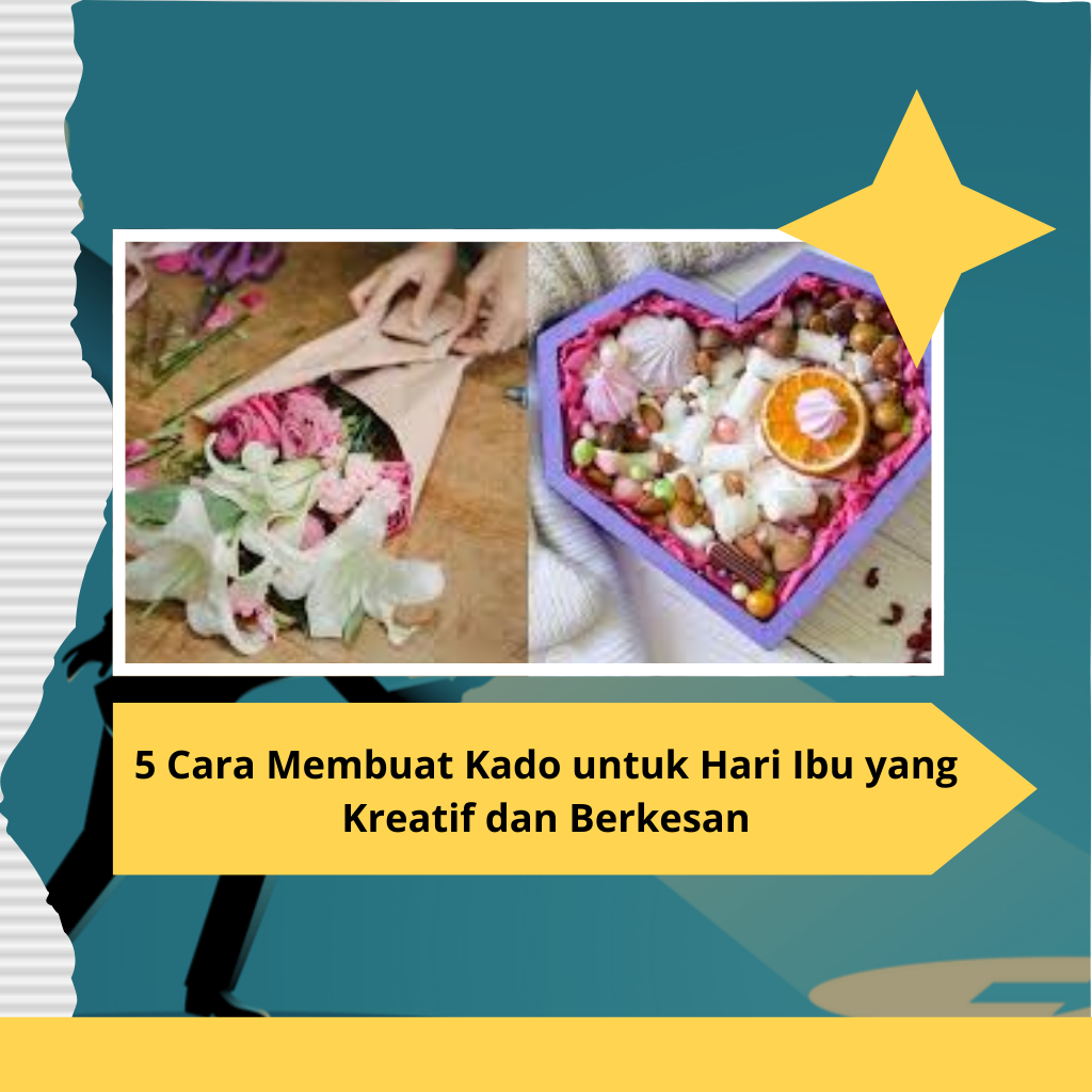 5 Cara Membuat Kado untuk Hari Ibu yang Kreatif dan Berkesan