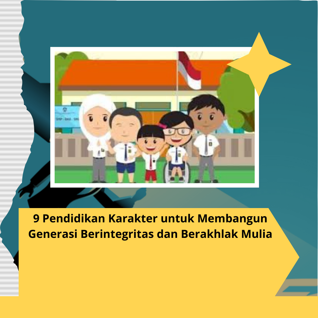 9 Pendidikan Karakter untuk Membangun Generasi Berintegritas dan Berakhlak Mulia