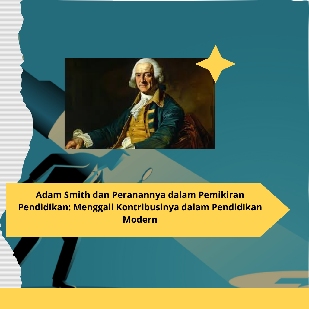 Adam Smith dan Peranannya dalam Pemikiran Pendidikan Menggali Kontribusinya dalam Pendidikan Modern