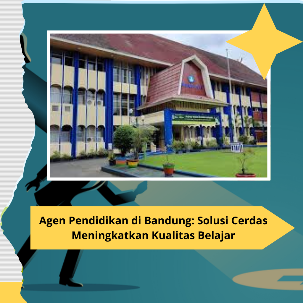 Agen Pendidikan di Bandung: Solusi Cerdas Meningkatkan Kualitas Belajar