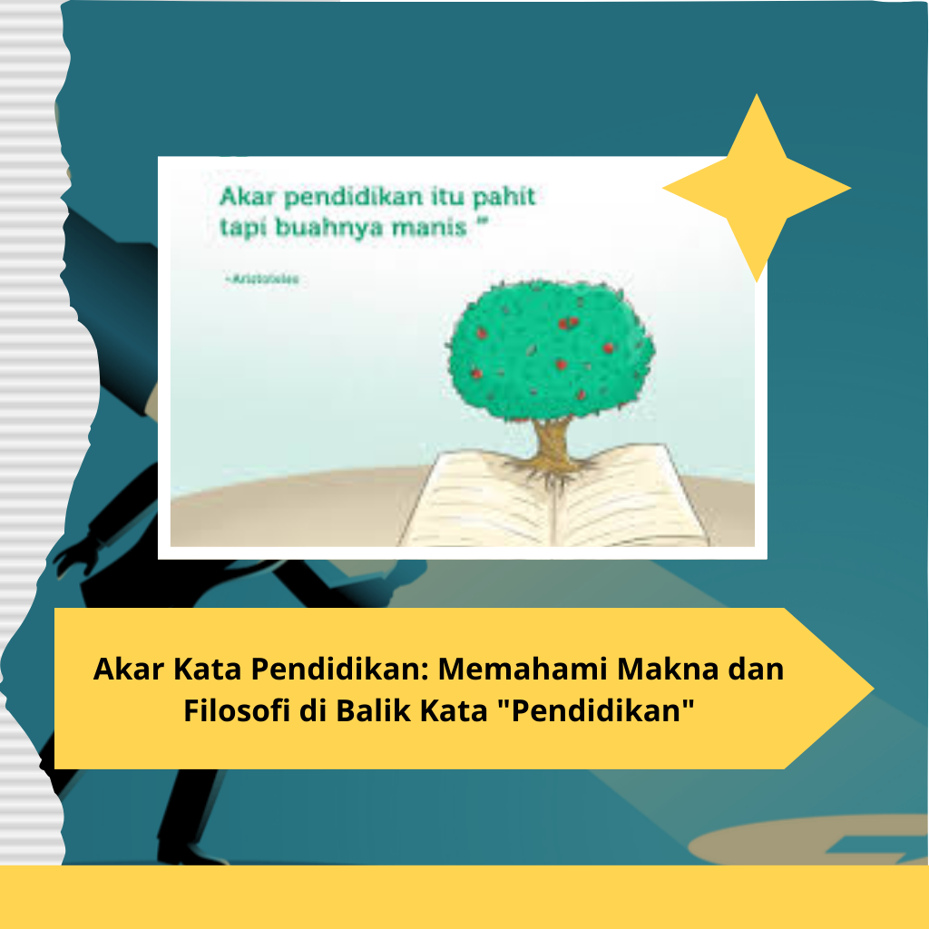 Akar Kata Pendidikan Memahami Makna dan Filosofi di Balik Kata Pendidikan