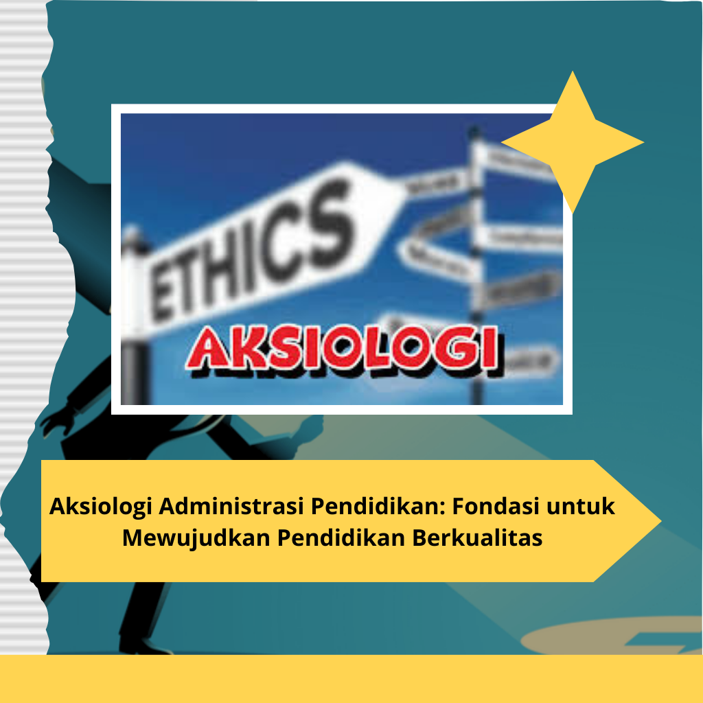 Aksiologi Administrasi Pendidikan: Fondasi untuk Mewujudkan Pendidikan Berkualitas