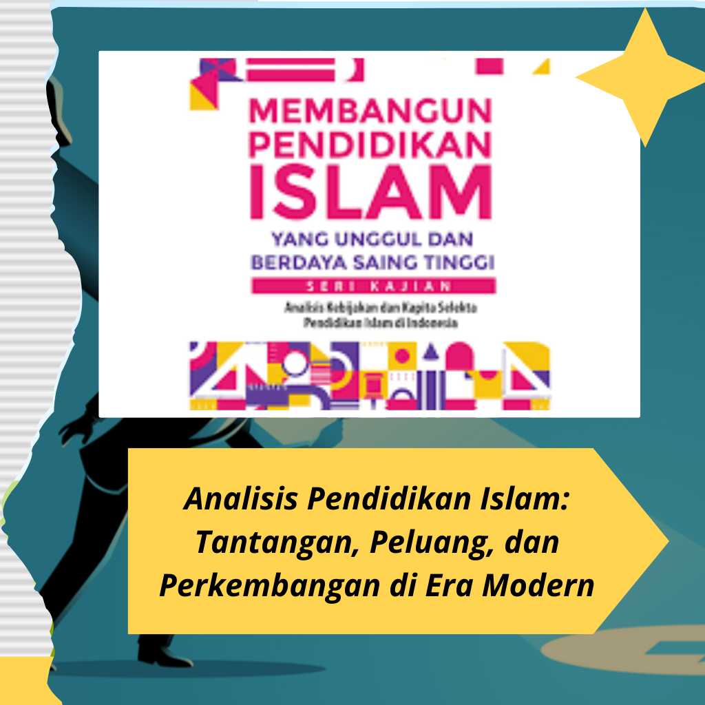 Analisis Pendidikan Islam: Tantangan, Peluang, dan Perkembangan di Era Modern