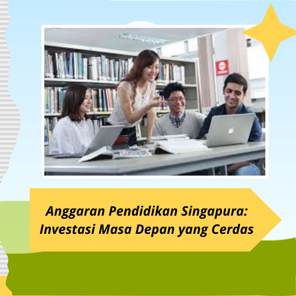Anggaran Pendidikan Singapura: Investasi Masa Depan yang Cerdas