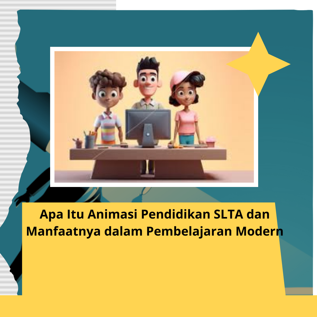 Apa Itu Animasi Pendidikan SLTA dan Manfaatnya dalam Pembelajaran Modern