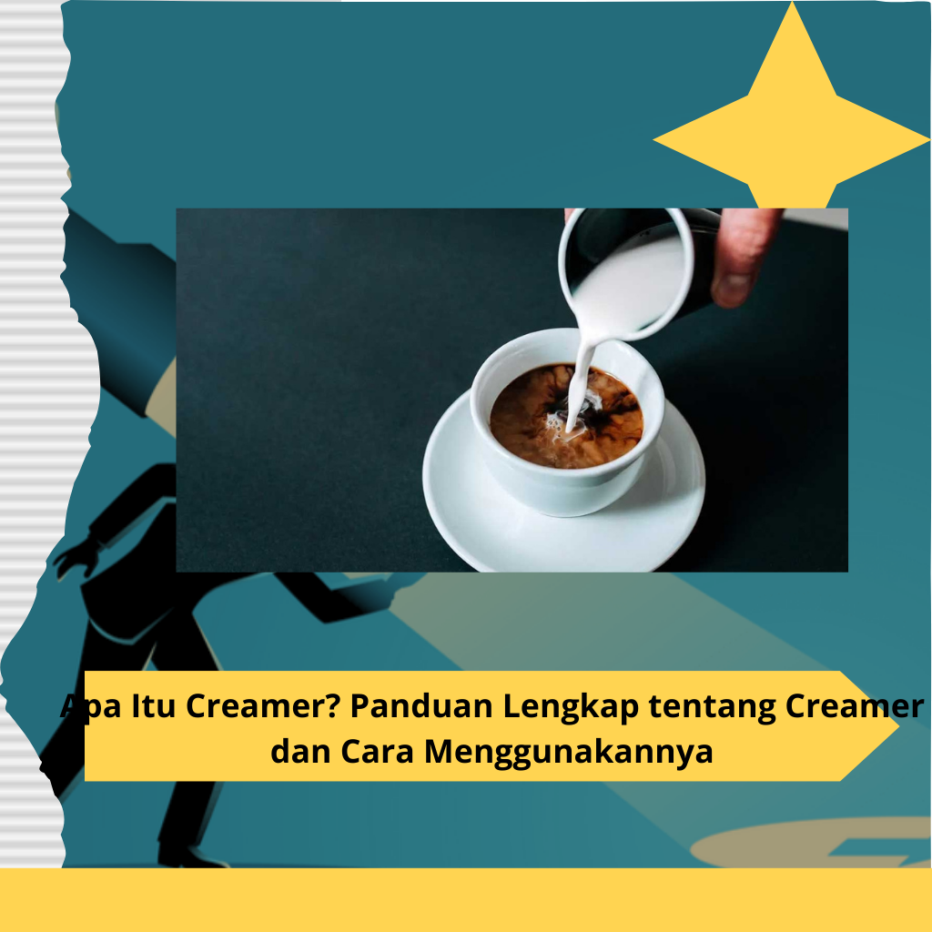 Apa-Itu-Creamer-Panduan-Lengkap-tentang-Creamer-dan-Cara-Menggunakannya