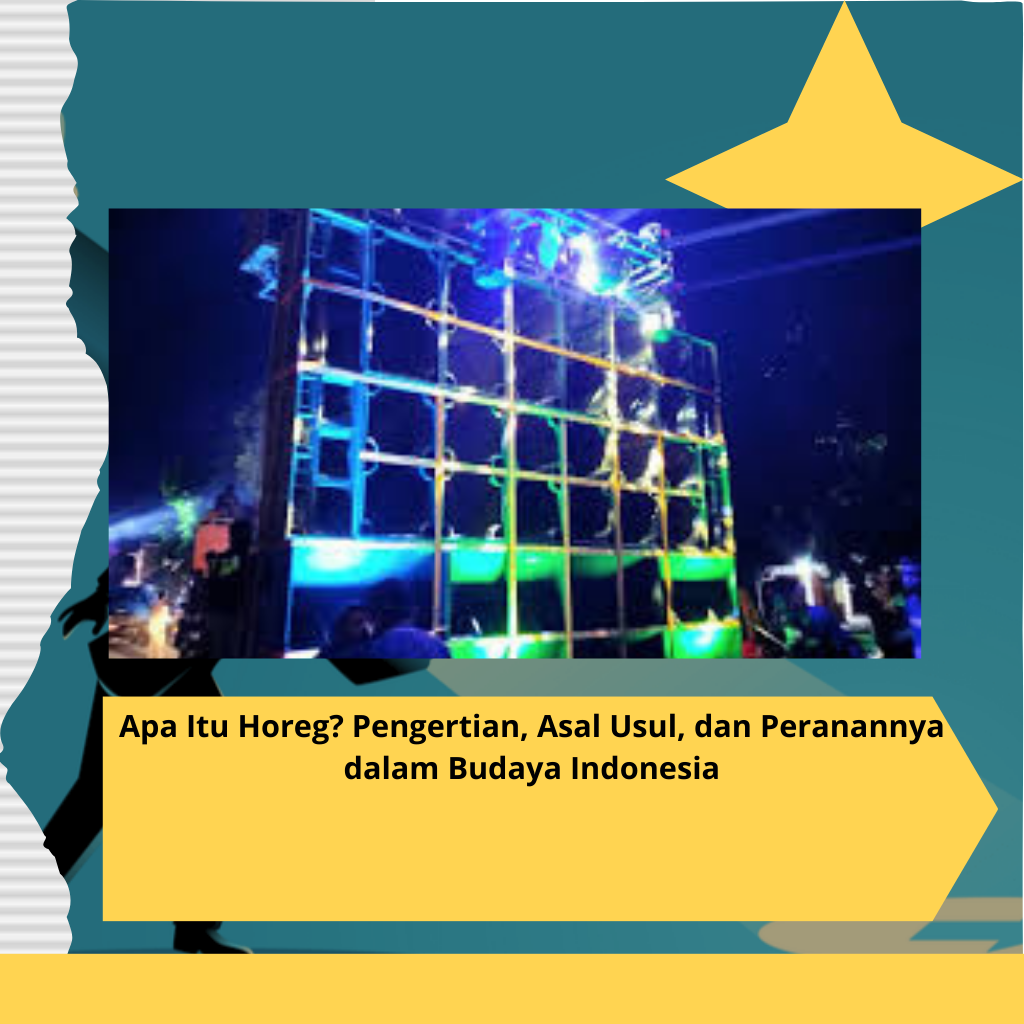 Apa Itu Horeg? Pengertian, Asal Usul, dan Peranannya dalam Budaya Indonesia