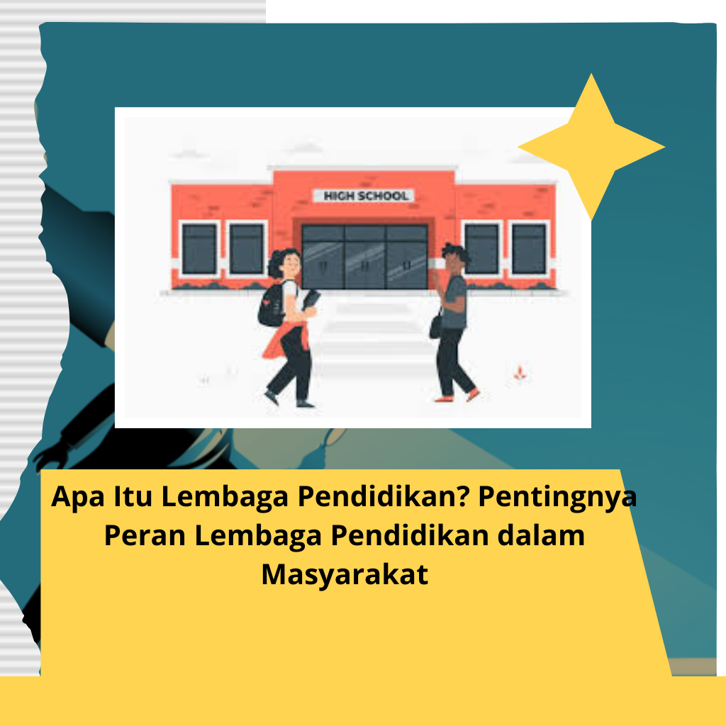Apa Itu Lembaga Pendidikan? Pentingnya Peran Lembaga Pendidikan dalam Masyarakat