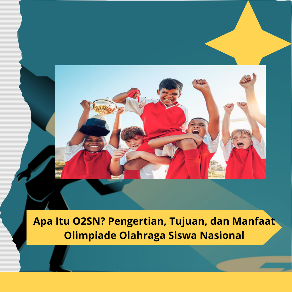 Apa Itu O2SN? Pengertian, Tujuan, dan Manfaat Olimpiade Olahraga Siswa Nasional