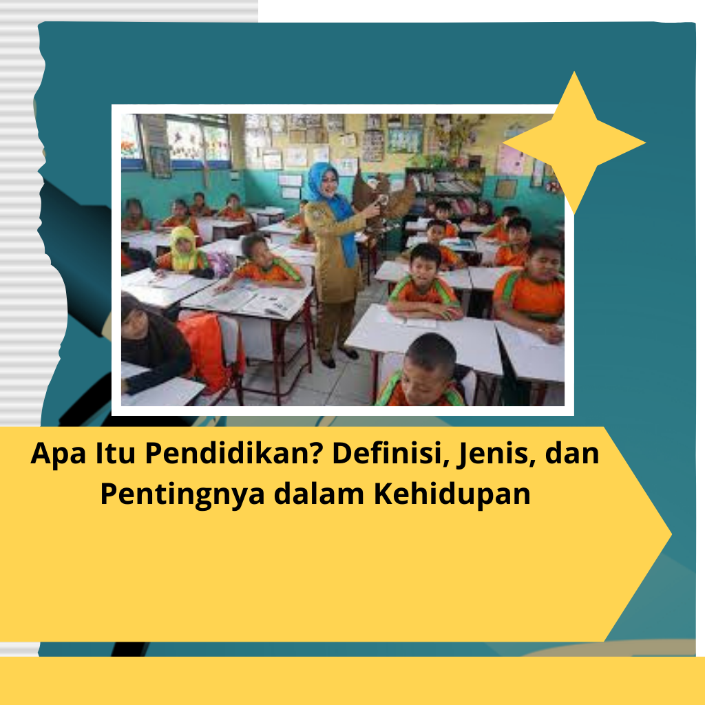 Apa Itu Pendidikan? Definisi, Jenis, dan Pentingnya dalam Kehidupan