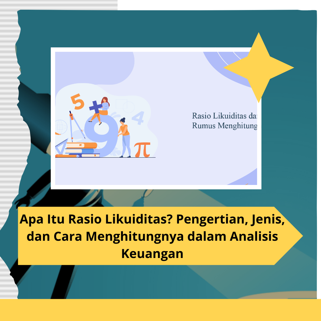 Apa Itu Rasio Likuiditas? Pengertian, Jenis, dan Cara Menghitungnya dalam Analisis Keuangan