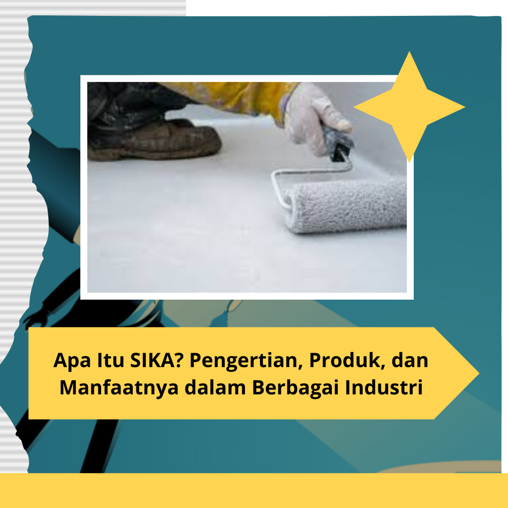 Apa Itu SIKA? Pengertian, Produk, dan Manfaatnya dalam Berbagai Industri
