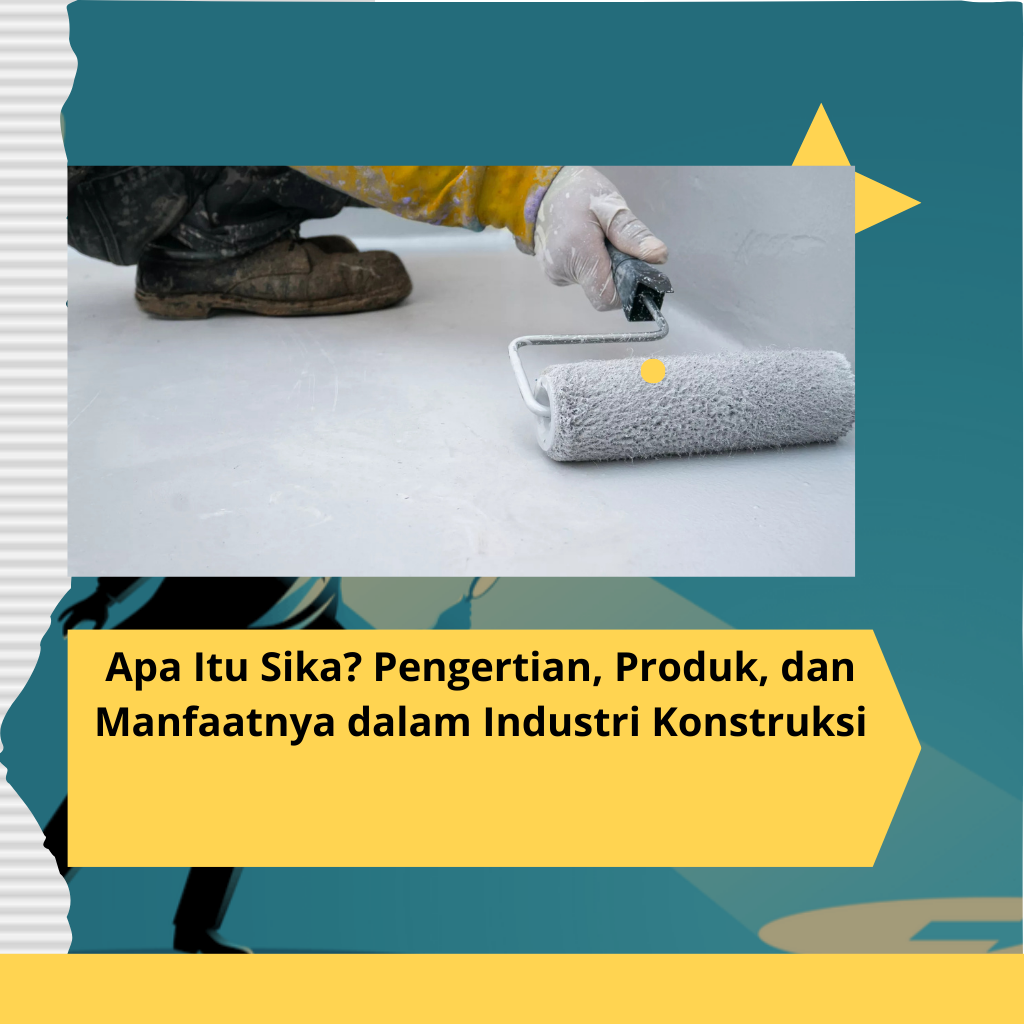 Apa Itu Sika? Pengertian, Produk, dan Manfaatnya dalam Industri Konstruksi