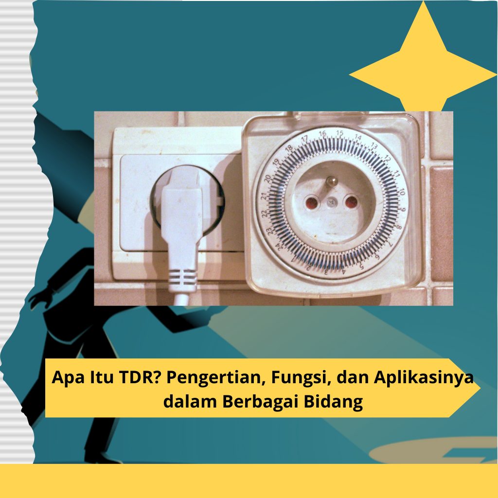 Apa Itu TDR? Pengertian, Fungsi, dan Aplikasinya dalam Berbagai Bidang
