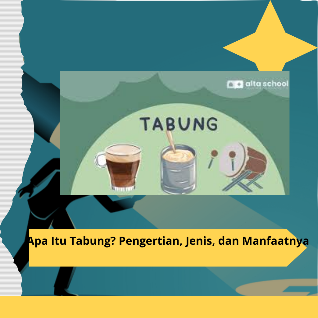Apa Itu Tabung? Pengertian, Jenis, dan Manfaatnya