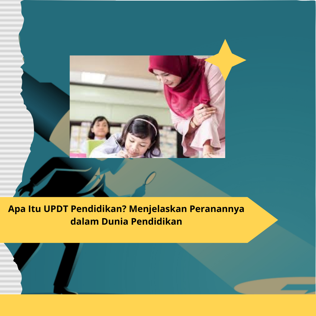 Apa Itu UPDT Pendidikan Menjelaskan Peranannya dalam Dunia Pendidikan