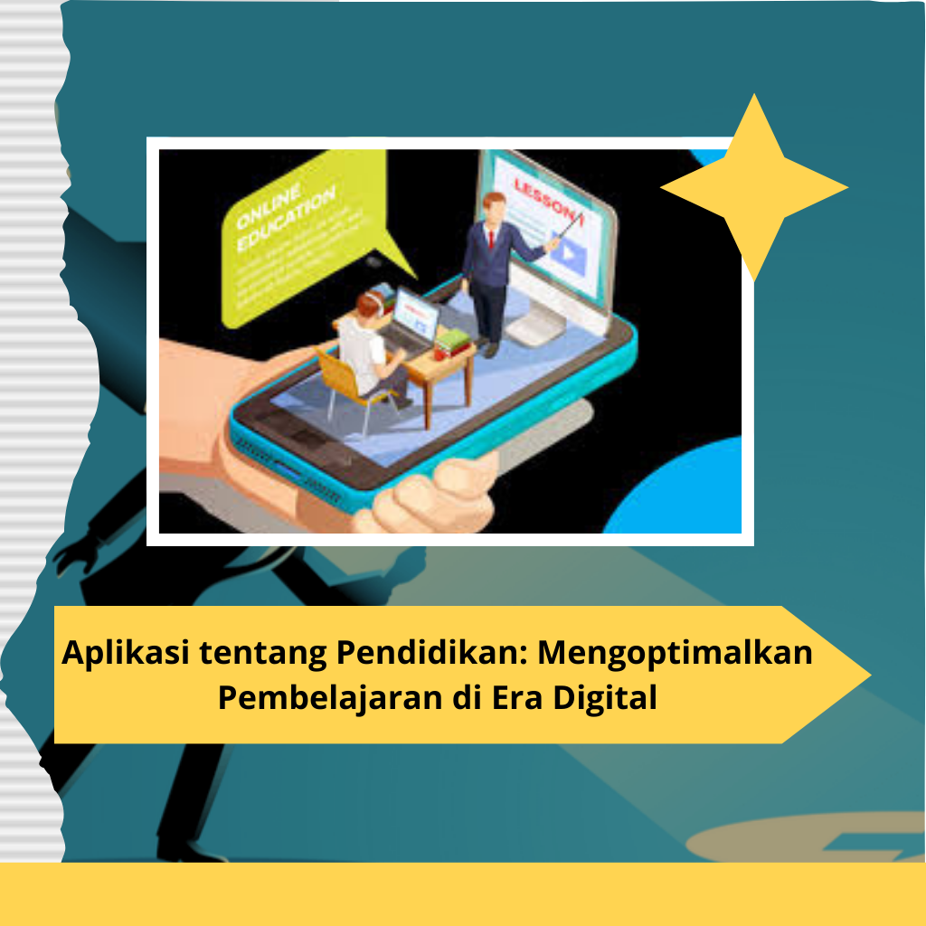 Aplikasi tentang Pendidikan: Mengoptimalkan Pembelajaran di Era Digital