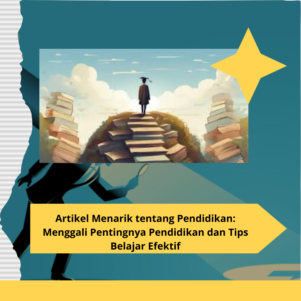 Artikel Menarik tentang Pendidikan: Menggali Pentingnya Pendidikan dan Tips Belajar Efektif