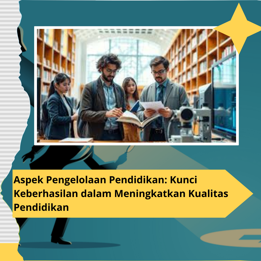 Aspek Pengelolaan Pendidikan: Kunci Keberhasilan dalam Meningkatkan Kualitas Pendidikan