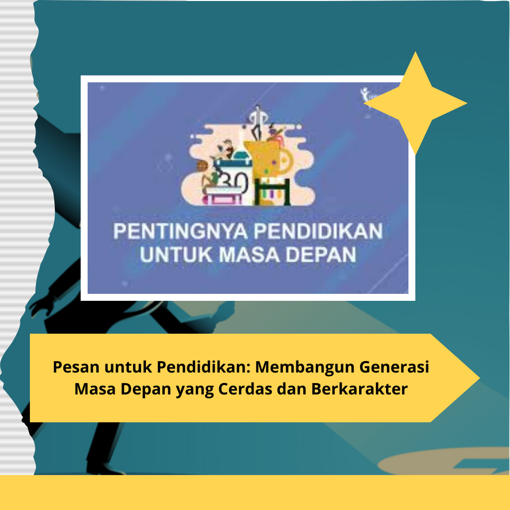 Pesan untuk Pendidikan: Membangun Generasi Masa Depan yang Cerdas dan Berkarakter