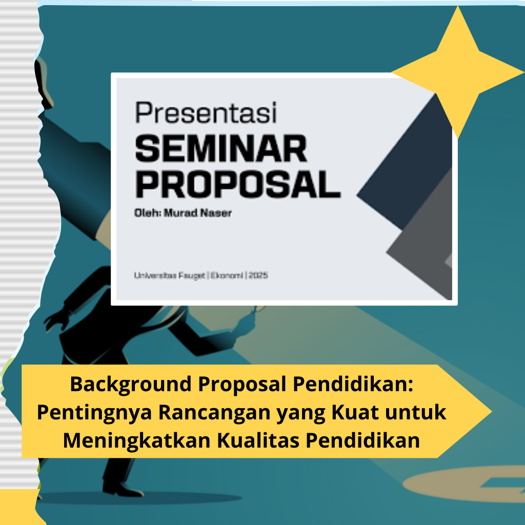 Background Proposal Pendidikan Pentingnya Rancangan yang Kuat untuk Meningkatkan Kualitas Pendidikan