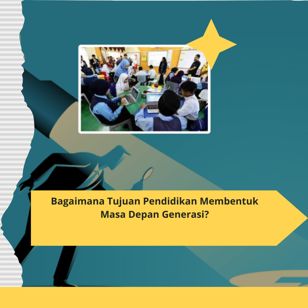 Bagaimana Tujuan Pendidikan Membentuk Masa Depan Generasi