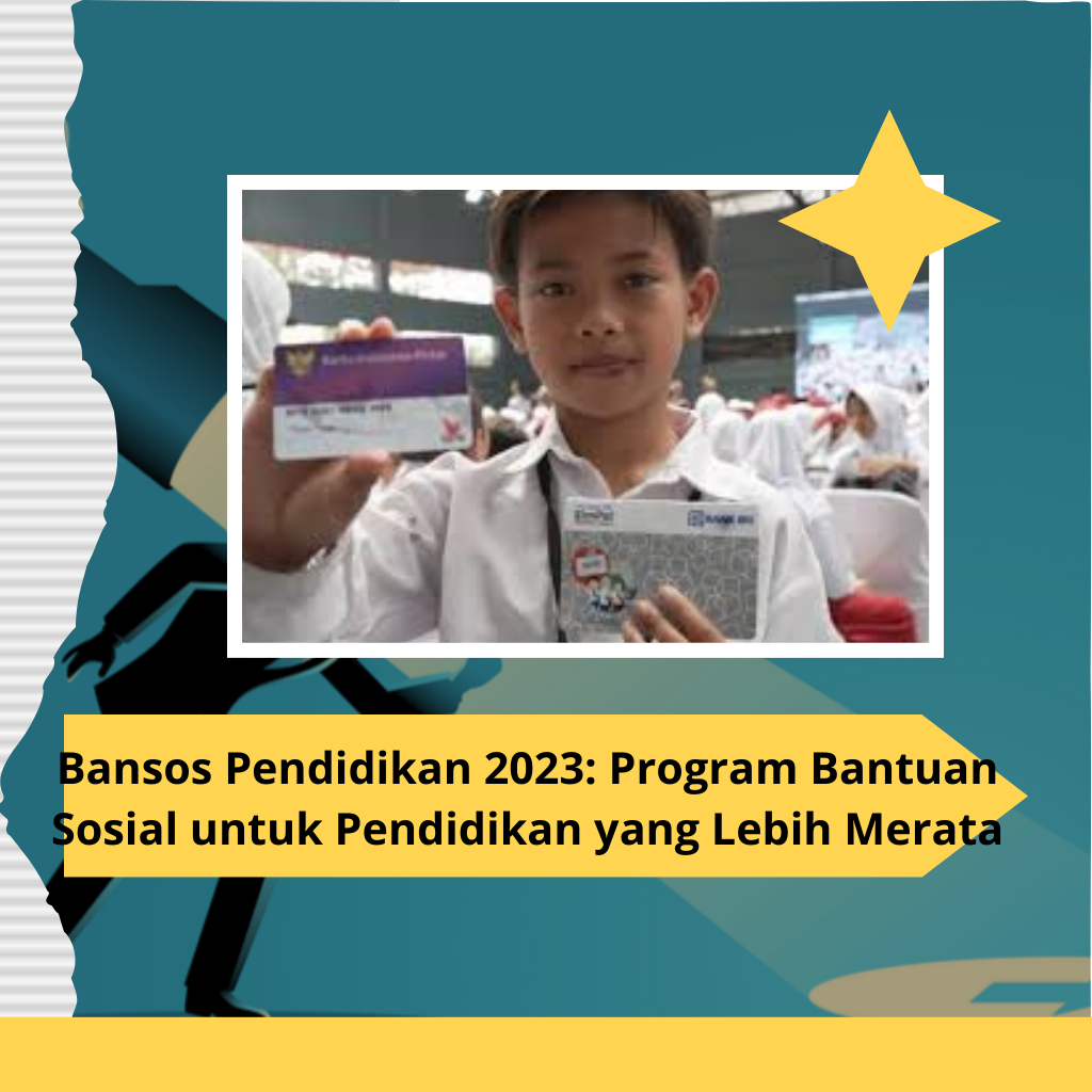 Bansos Pendidikan 2023: Program Bantuan Sosial untuk Pendidikan yang Lebih Merata