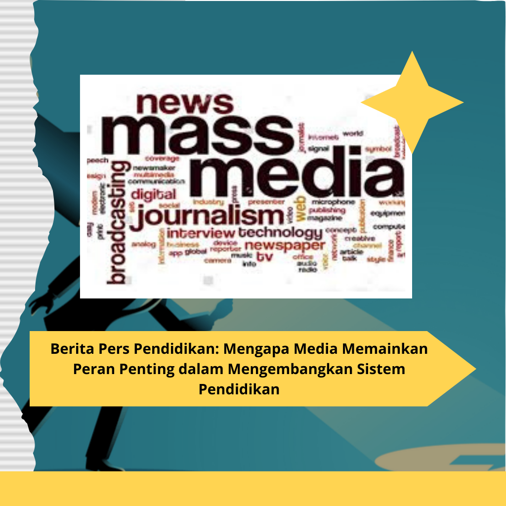 Berita Pers Pendidikan: Mengapa Media Memainkan Peran Penting dalam Mengembangkan Sistem Pendidikan